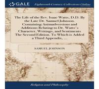 Samuel Johnson The Life of the Rev. Isaac Watts, D.D. By the Late Dr. Samuel Samuel Johnson Multicolor