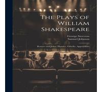 Samuel Johnson The Plays of William Shakespeare: Romeo & Juliet. Hamlet Samuel Johnson Multicolor