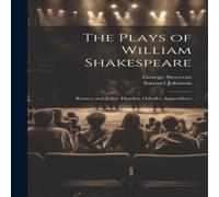 Samuel Johnson The Plays of William Shakespeare: Romeo & Juliet. Hamlet Samuel Johnson Multicolor