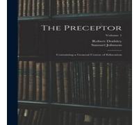 Samuel Johnson The Preceptor: Containing a General Course of Education; Volume 1 Samuel Johnson Multicolor