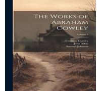 Samuel Johnson The Works of Abraham Cowley; Volume 3 Hardcover Book Samuel Johnson Multicolor