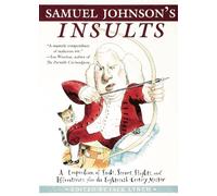 Samuel Johnson's Insults: A Compendium of Snubs, Sneers, Slights, And Effronteries from the Eighteenth-Century Master
