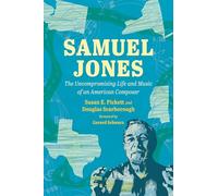 Samuel Jones: The Uncompromising Life and Music of an American Composer