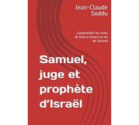 Samuel, juge et prophète d’Israël: Comprendre les voies de Dieu à travers la vie de Samuel