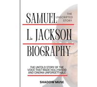 Samuel L. Jackson biography: The Unscripted story: The Untold Story of the Voice That Made Hollywood and Cinema Unforgettable (The Unscripted Story: ... Stories of the World’s Biggest Movie Stars)