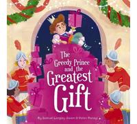 Samuel Langley-Swain Greedy Prince & the Greatest Gift Paperback Book Samuel Langley-Swain Multicolor