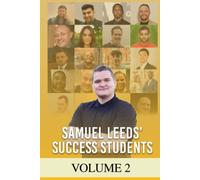 Samuel Leeds' Success Students - Volume 2: Nobody is going to remember me for how much money I made. They'll remember me for how many people I impacted.