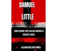SAMUEL LITTLE: Confessions That Solved America’s Coldest Cases (THE CRIMINAL ARCHITECT)