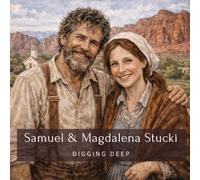 Samuel & Magdalena Stucki: Digging Deep (Family History StoryBooks)