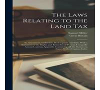 Samuel Miller The Laws Relating to the Land Tax: Its Assessment, Collection Samuel Miller Multicolor