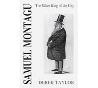 Samuel Montagu: The Silver King of the City