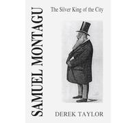 Samuel Montagu: The Silver King of the City