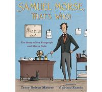 Samuel Morse, That's Who!: The Story of the Telegraph and Morse Code