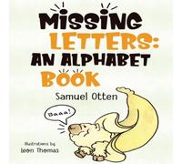 Samuel Otten Missing Letters: An Alphabet Book Paperback Samuel Otten Multicolor