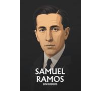 Samuel Ramos sin rodeos: Lo esencial de su filosofía