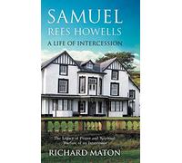 Samuel Rees Howells, a Life of Intercession: The Legacy of Prayer and Spiritual Warfare of an Intercessor