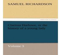 Samuel Richardson Clarissa Harlowe, or the history of a young lady - Volume 3 Samuel Richardson Multicolor