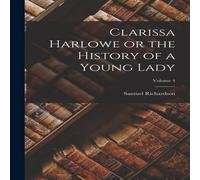 Samuel Richardson Clarissa Harlowe or the History of a Young Lady; Volume 4 Samuel Richardson Multicolor