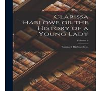 Samuel Richardson Clarissa Harlowe or the History of a Young Lady; Volume 4 Samuel Richardson Multicolor