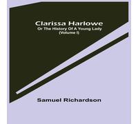 Samuel Richardson Clarissa Harlowe; or the history of a young lady (Volume I) Samuel Richardson Multicolor