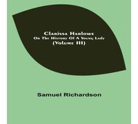Samuel Richardson Clarissa Harlowe; or the history of a young lady (Volume III) Samuel Richardson Multicolor