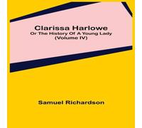 Samuel Richardson Clarissa Harlowe; or the history of a young lady (Volume IV) Samuel Richardson Multicolor