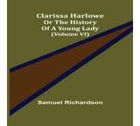 Samuel Richardson Clarissa Harlowe; or the history of a young lady (Volume VI) Samuel Richardson Multicolor