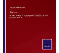 Samuel Richardson Clarissa:Or, The History of a young lady. Complete in four Samuel Richardson Multicolor