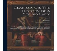 Samuel Richardson Clarissa; or, The History of a Young Lady: Comprehending the Most Samuel Richardson Multicolor