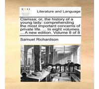 Samuel Richardson Clarissa; or, the history of a young lady: comprehending the most Samuel Richardson Multicolor