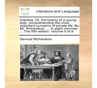 Samuel Richardson Clarissa. Or, the history of a young lady: comprehending the most Samuel Richardson Multicolor