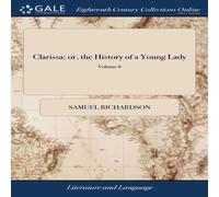 Samuel Richardson Clarissa; or, the History of a Young Lady: Comprehending the Most Samuel Richardson Multicolor