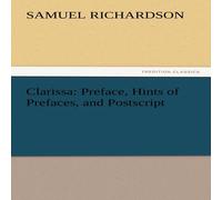 Samuel Richardson Clarissa: Preface, Hints of Prefaces, & Postscript Paperback Book Samuel Richardson Multicolor