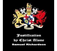 Samuel Richardson Justification by Christ Alone Hardback Book Samuel Richardson Multicolor