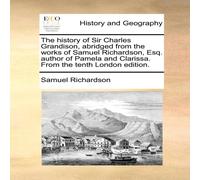 Samuel Richardson The history of Sir Charles Grandison, abridged from the works of Samuel Richardson Multicolor