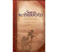 Samuel Rutherford: A New biography of the Man and his ministry