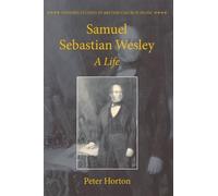Samuel Sebastian Wesley: A Life (Oxford Studies in British Church Music)