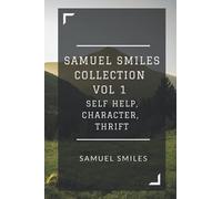 Samuel Smiles Collection Vol 1: Self Help, Character, Thrift