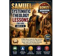 SAMUEL: SYSTEMATIC THEOLOGY LESSONS FOR KIDS AGES 8-12: A Bible-Based Guide for Boys and Girls to Learn Listening to God, Obedience, Prayer, Faith, ... Character Through Stories and Activities