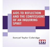 Samuel Taylor Coleridge Aids To Reflection & The Confessions Of An Inquiring Spirit: To Samuel Taylor Coleridge Multicolor