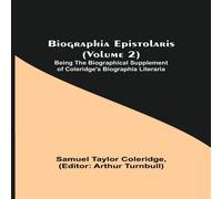 Samuel Taylor Coleridge Biographia Epistolaris (Volume 2); Being The Biographical Samuel Taylor Coleridge Multicolor