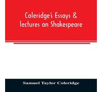 Samuel Taylor Coleridge Coleridge's essays lectures on Shakespeare : some other old poets Samuel Taylor Coleridge Multicolor