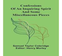 Samuel Taylor Coleridge Confessions of an Inquiring Spirit & Some Miscellaneous Pieces in White Samuel Taylor Coleridge White