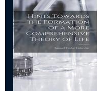 Samuel Taylor Coleridge Hints Towards the Formation of a More Comprehensive Theory of Life Samuel Taylor Coleridge Multicolor