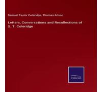 Samuel Taylor Coleridge Letters, Conversations & Recollections of S. T. Coleridge Samuel Taylor Coleridge Multicolor