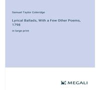 Samuel Taylor Coleridge Lyrical Ballads, With a Few Other Poems, 1798:in large print Samuel Taylor Coleridge Multicolor