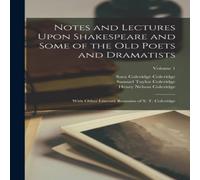 Samuel Taylor Coleridge Notes & Lectures Upon Shakespeare & Some of the Old Poets and Samuel Taylor Coleridge Multicolor