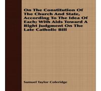 Samuel Taylor Coleridge On The Constitution Of The Church & State, According To The Idea Samuel Taylor Coleridge Multicolor