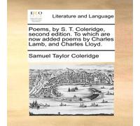Samuel Taylor Coleridge Poems, by S. T. Coleridge, second edition. To which are now added Samuel Taylor Coleridge Multicolor