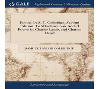 Samuel Taylor Coleridge Poems, by S. T. Coleridge, Second Edition. To Which are now Added Samuel Taylor Coleridge Multicolor